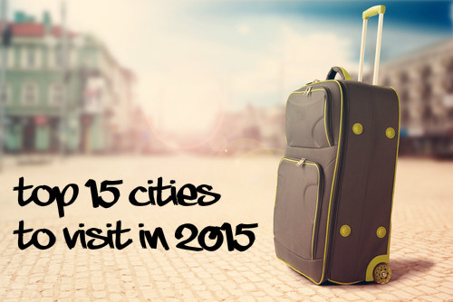 Top 15 Cities To Visit In 2015